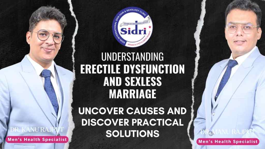 Erectile Dysfunction and Sexless Marriage: Solutions and Treatments